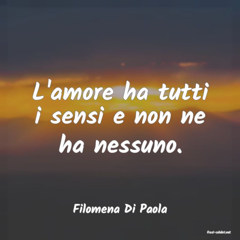 frasi di  Filomena Di Paola
