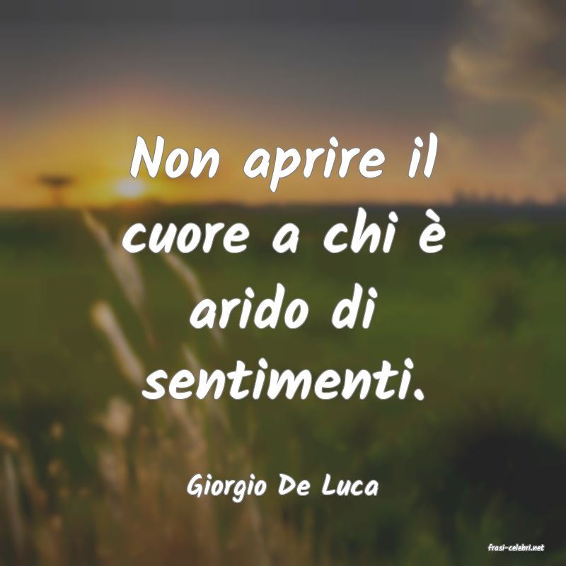 frasi di  Giorgio De Luca
