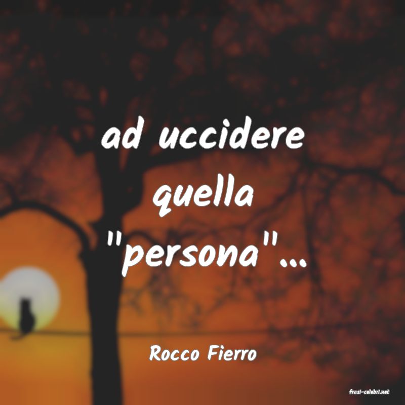 frasi di  Rocco Fierro
