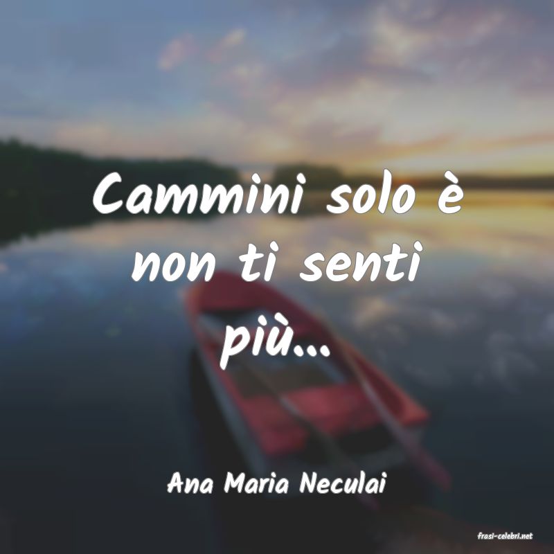 frasi di  Ana Maria Neculai
