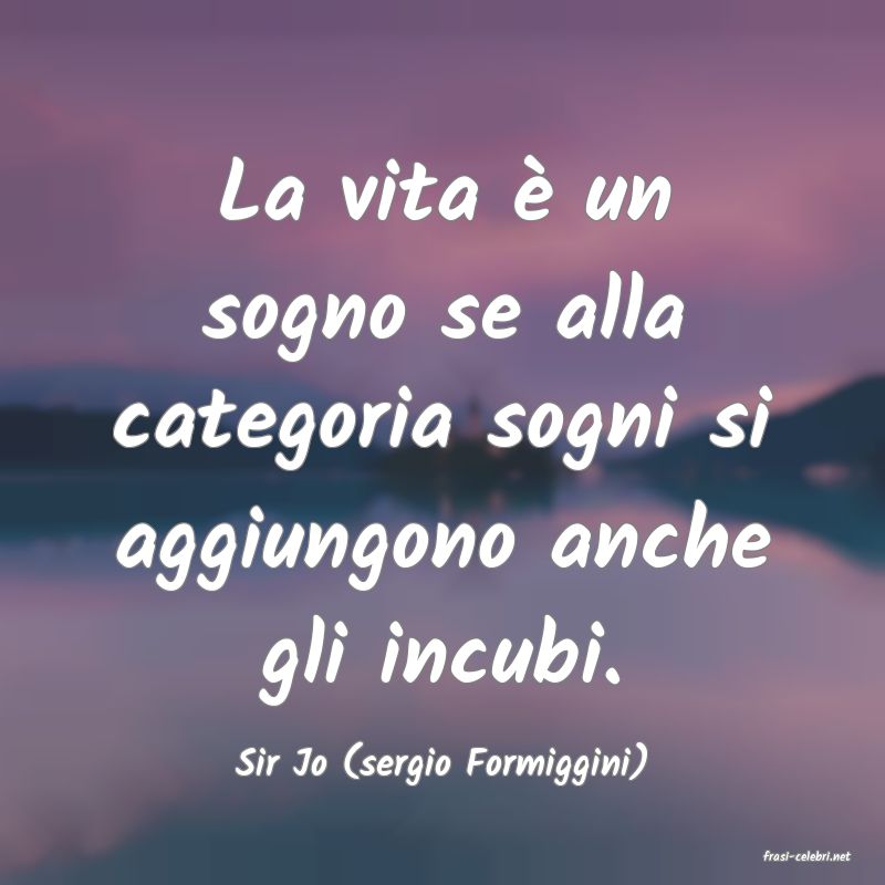 frasi di  Sir Jo (sergio Formiggini)
