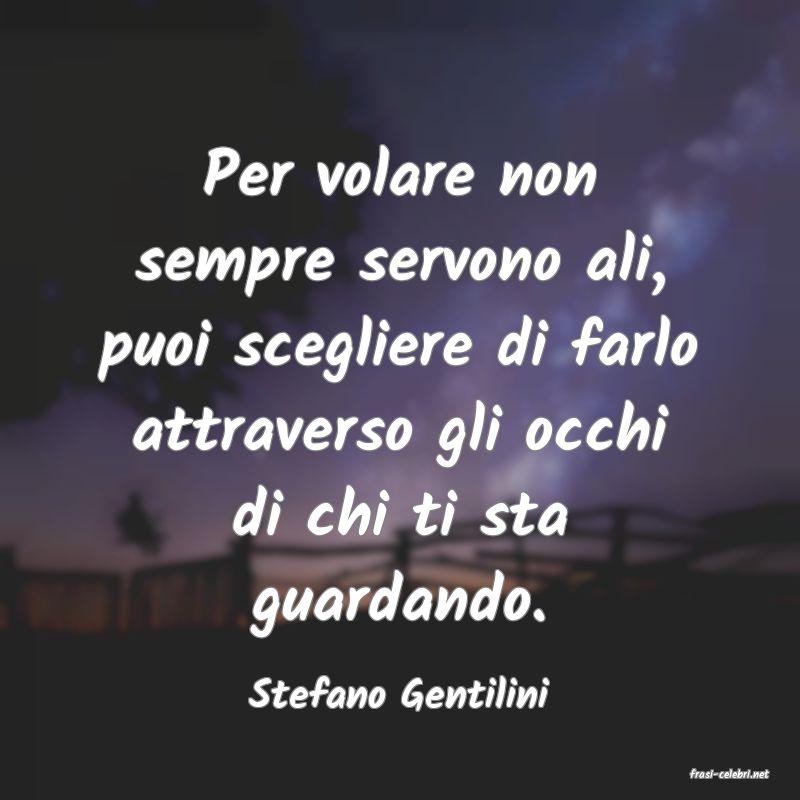 frasi di  Stefano Gentilini
