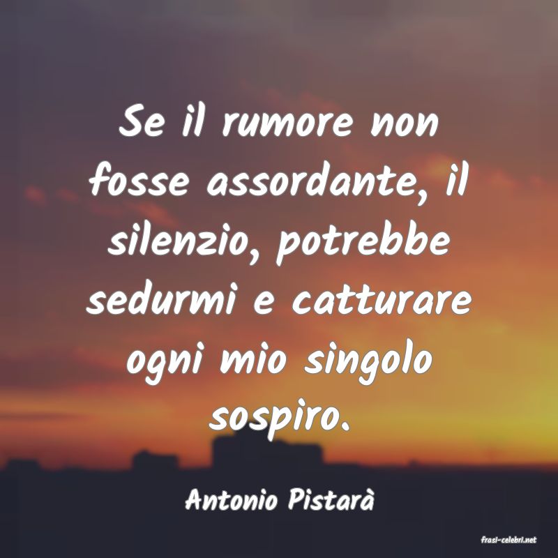 frasi di Antonio Pistar